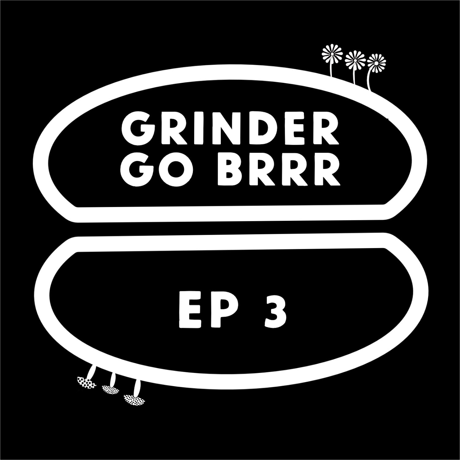 GRINDER GO BRR